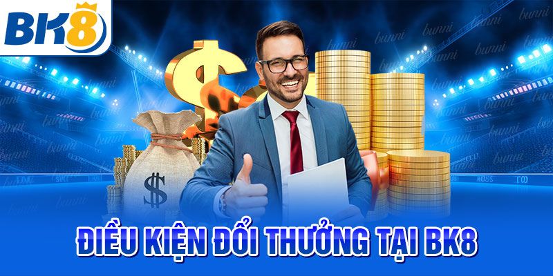 Điều kiện cần thiết để giao dịch rút tiền Bk8 thành công