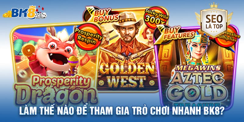 Làm thế nào để tham gia Trò chơi nhanh BK8?