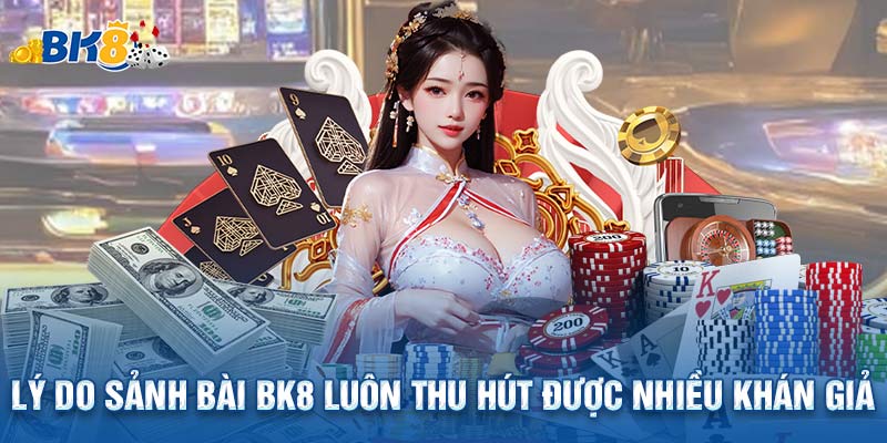 Lý do sảnh bài BK8 luôn thu hút được nhiều khán giả