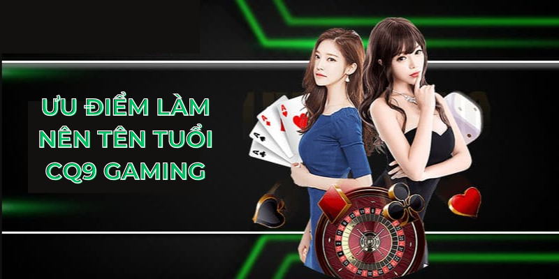 Ưu điểm làm nên tên tuổi CQ9 Gaming