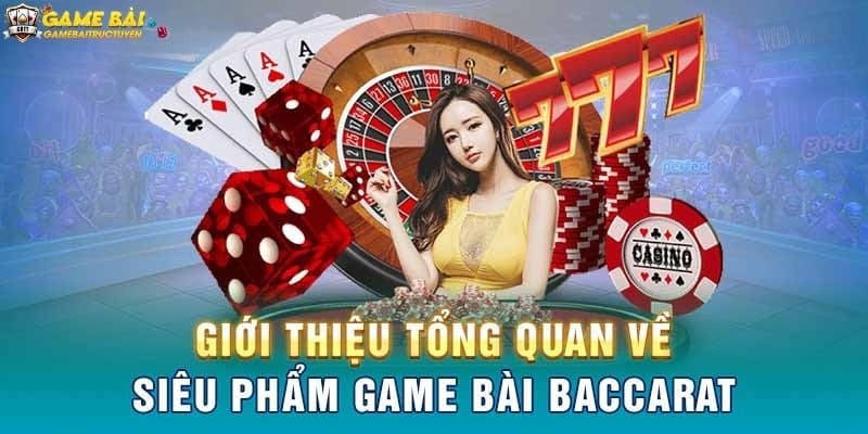 Giới thiệu chung về game bài Baccarat