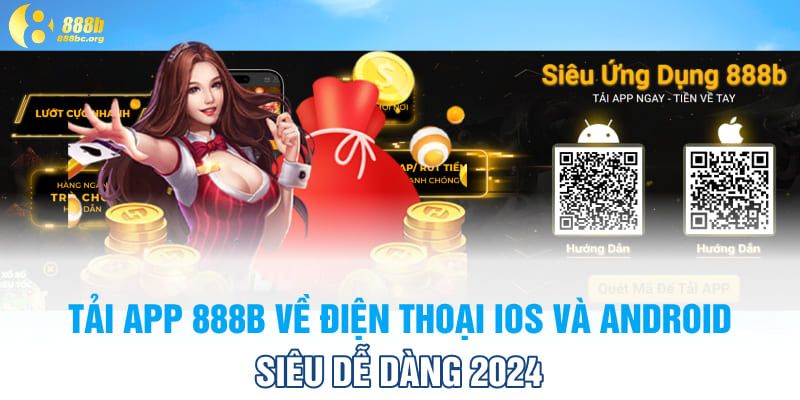 Tải App 888B Về Điện Thoại IOS Và Android Siêu Dễ Dàng 2024